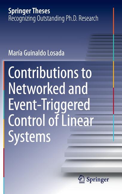 Springer Theses: Contributions to Networked and Event-Triggered Control of Linear Systems (Hardcover)